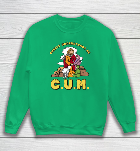 Christ Understands Me CUM Sweatshirt 4