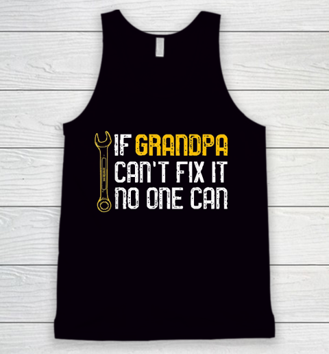 Grandpa Funny Gift Apparel  Mens If Grandpa Cant Fix It No One Can Tank Top