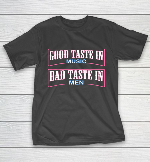 Good Taste in Music Bad Taste in Men Funny Sarcasm T-Shirt