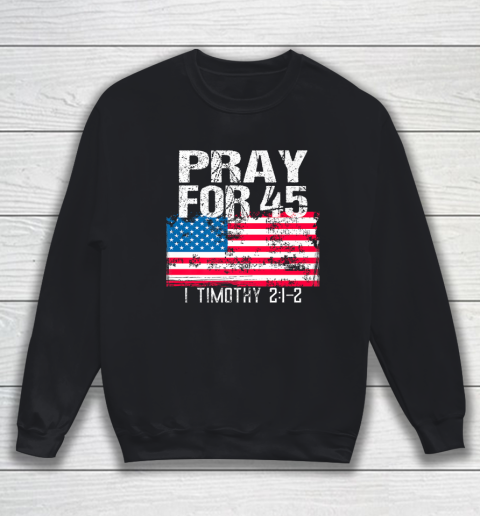 Pray for 45 Shirt Christian Call to Vintage American Flag Sweatshirt
