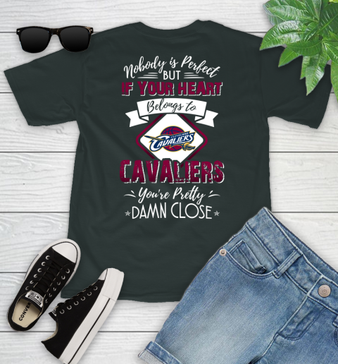 NBA Basketball Cleveland Cavaliers Nobody Is Perfect But If Your Heart Belongs To Cavaliers You're Pretty Damn Close Shirt Youth T-Shirt 5