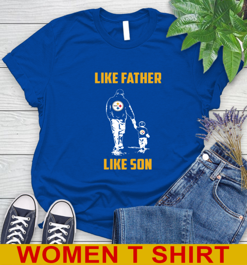 Pittsburgh Steelers NFL Football Like Father Like Son Sports Women's T-Shirt 10