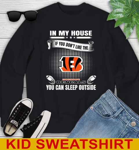 Cincinnati Bengals NFL Football In My House If You Don't Like The Bengals You Can Sleep Outside Shirt Youth Sweatshirt