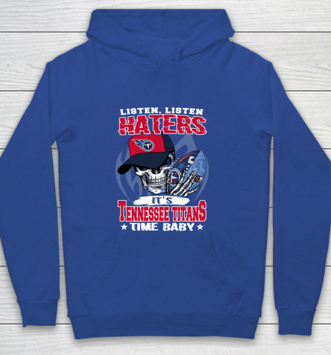 Listen Haters It is TITANS Time Baby NFL Youth Hoodie 6