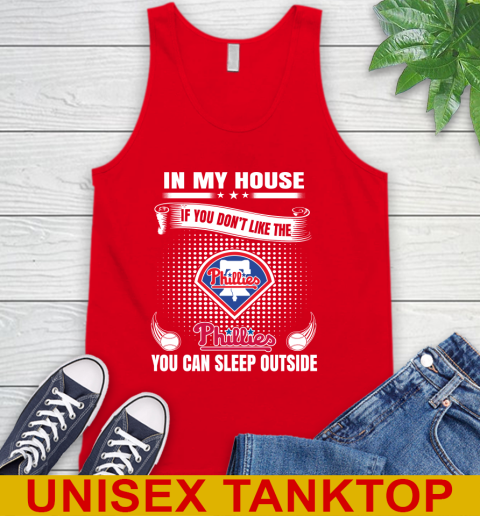 Philadelphia Phillies MLB Baseball In My House If You Don't Like The  Phillies You Can Sleep Outside Shirt Tank Top 5