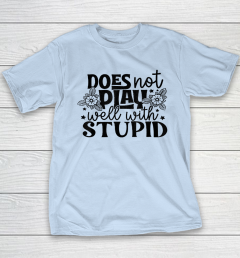 Does Not Play Well With Stupid Funny Youth T-Shirt 5
