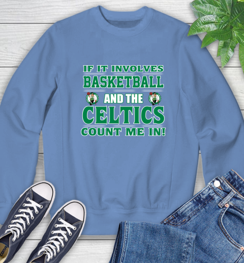 NBA If It Involves Basketball And Boston Celtics Count Me In Sports Sweatshirt 11