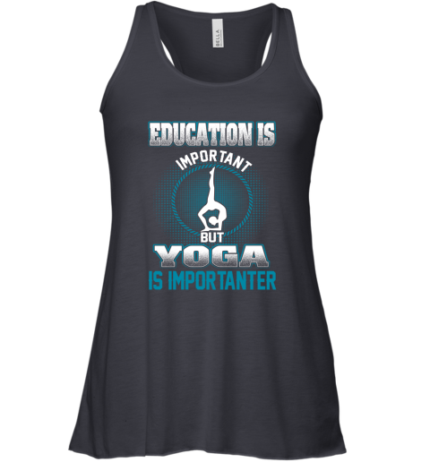 Education Is Important But Yoga Is Importanter Racerback Tank 4