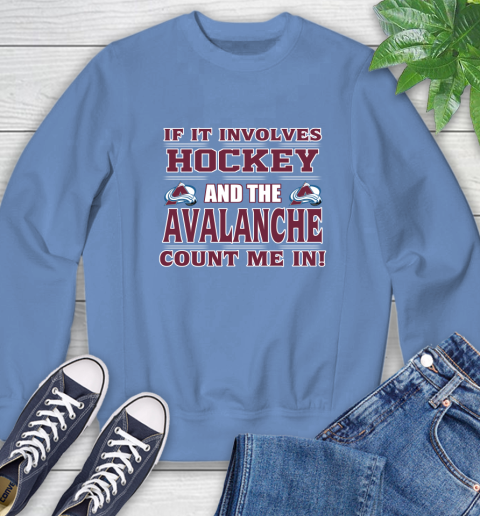 NHL If It Involves Hockey And The Colorado Avalanche Count Me In Sports Sweatshirt 11