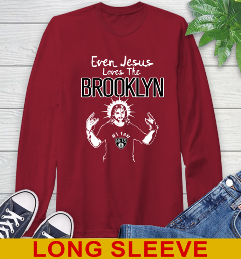 Brooklyn Nets NBA Basketball Even Jesus Loves The Brooklyn Shirt Long Sleeve T-Shirt 9