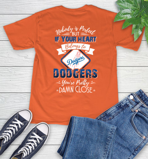 MLB Baseball Los Angeles Dodgers Nobody Is Perfect But If Your Heart Belongs To Dodgers You're Pretty Damn Close Shirt T-Shirt 4
