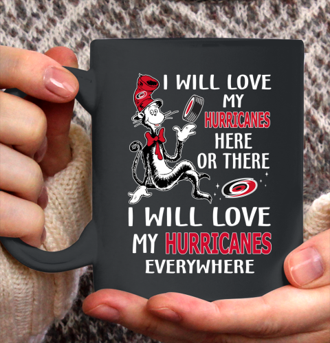NHL Hockey Carolina Hurricanes I Will Love My Hurricanes Everywhere Dr Seuss Shirt Ceramic Mug 15oz
