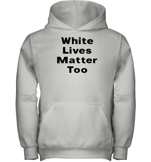 White Lives Matter Too Youth Hoodie