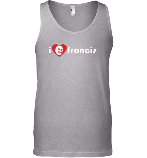 I Love Pope Francis Shirt Rip Pope Francis Tank Top - Father