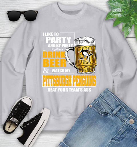NHL I Like To Party And By Party I Mean Drink Beer And Watch My Pittsburgh Penguins Beat Your Team's Ass Hockey Youth Sweatshirt 3