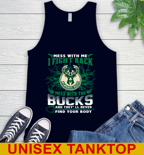 NBA Basketball Milwaukee Bucks Mess With Me I Fight Back Mess With My Team And They'll Never Find Your Body Shirt Tank Top 2