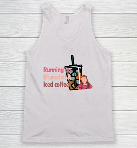 Running On Ms Rachel And Iced Coffee Tank Top