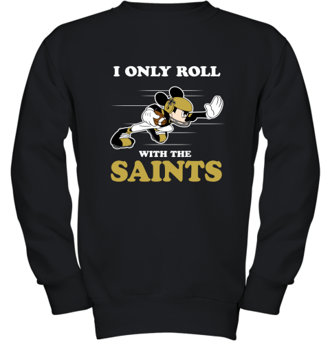 NFL Mickey Mouse I Only Roll With New Orleans Saints Youth Sweatshirt