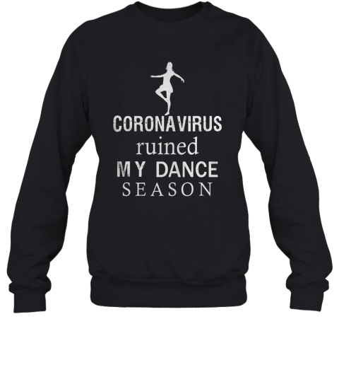 Ballet Coronavirus Ruined My Dance Season Sweatshirt