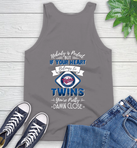 MLB Baseball Minnesota Twins Nobody Is Perfect But If Your Heart Belongs To Twins You're Pretty Damn Close Shirt Tank Top 6