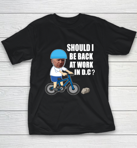 Should I Be Back At Work In D.C  Running The Country Is Like Riding A Bike Youth T-Shirt