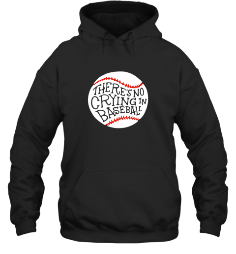 There is no Crying in Baseball Shirt by Baseball Hoodie