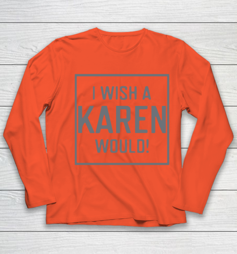 I Wish A Karen Would Youth Long Sleeve 4
