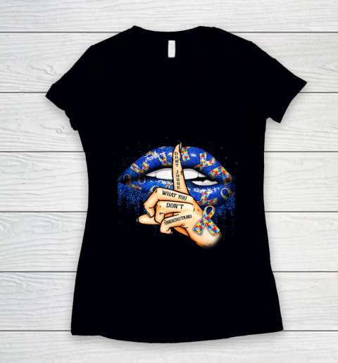 Autism Lips Don t Judge What You Don t Understand Autism Mom Women's V-Neck T-Shirt