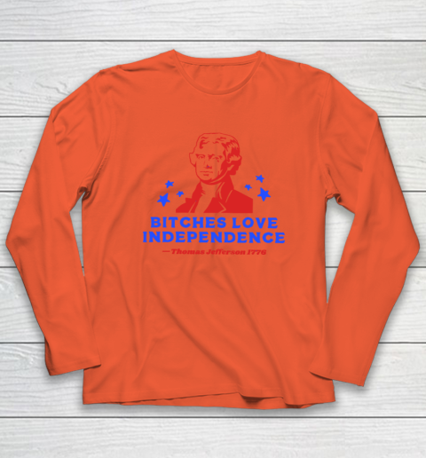 Bitches Love Independence Funny Founding Fathers 4th of July Long Sleeve T-Shirt 3
