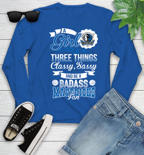 Dallas Mavericks NBA A Girl Should Be Three Things Classy Sassy And A Be Badass Fan Youth Long Sleeve 10