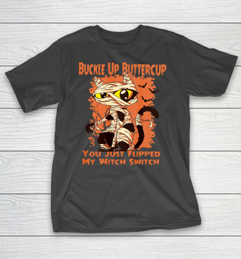 Cat Buckle Up Buttercup You Just Flipped My Witch Switch T-Shirt