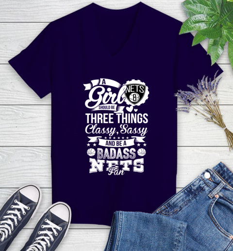 Brooklyn Nets NBA A Girl Should Be Three Things Classy Sassy And A Be Badass Fan Women's V-Neck T-Shirt 3