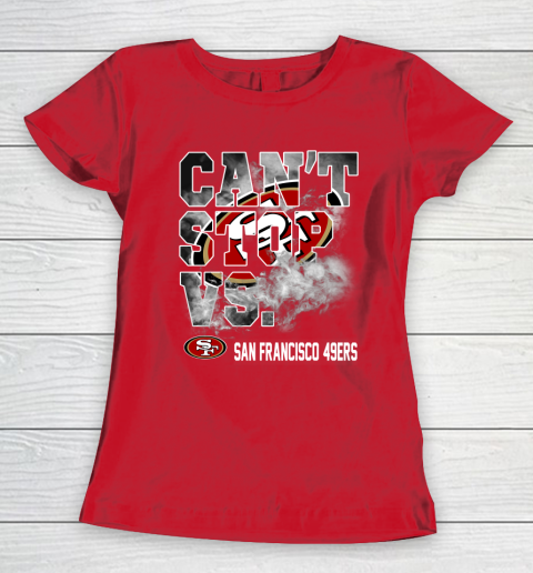 NFL San Francisco 49ers Can't Stop Vs Women's T-Shirt 9