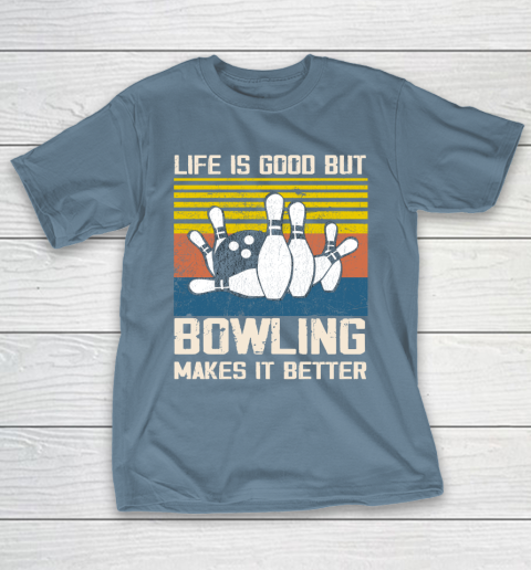 Life is good but Bowling makes it better T-Shirt 6