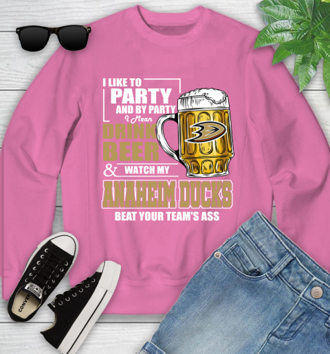 NHL I Like To Party And By Party I Mean Drink Beer And Watch My Anaheim Ducks Beat Your Team's Ass Hockey Youth Sweatshirt 6