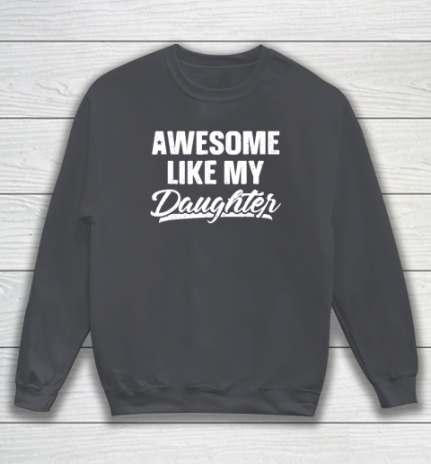 Awesome Like My Daughter Funny Gift Fathers Day Dad Sweatshirt 3