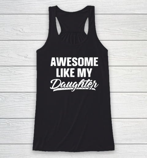 Awesome Like My Daughter Funny Gift Fathers Day Dad Racerback Tank