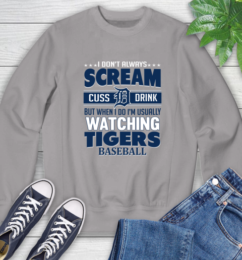Detroit Tigers MLB I Scream Cuss Drink When I'm Watching My Team Sweatshirt 5