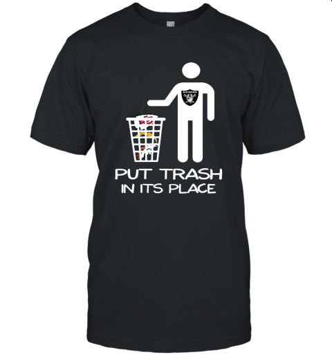 Oakland Raiders Put Trash In Its Place Funny NFL Unisex Jersey Tee