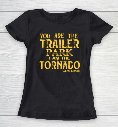 You Are The Trailer Park I Am The Tornado Women's T-Shirt