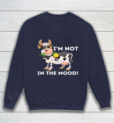 I m Not In The Mood Cow Lover Famer Cattle Ranch Farming Sweatshirt 2