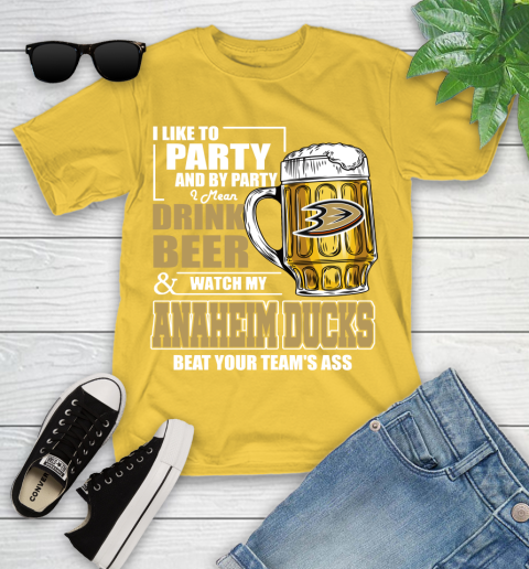 NHL I Like To Party And By Party I Mean Drink Beer And Watch My Anaheim Ducks Beat Your Team's Ass Hockey Youth T-Shirt 10