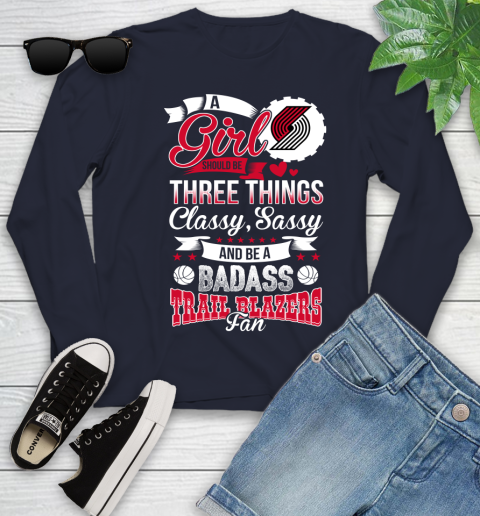 Portland Trail Blazers NBA A Girl Should Be Three Things Classy Sassy And A Be Badass Fan Youth Long Sleeve 2