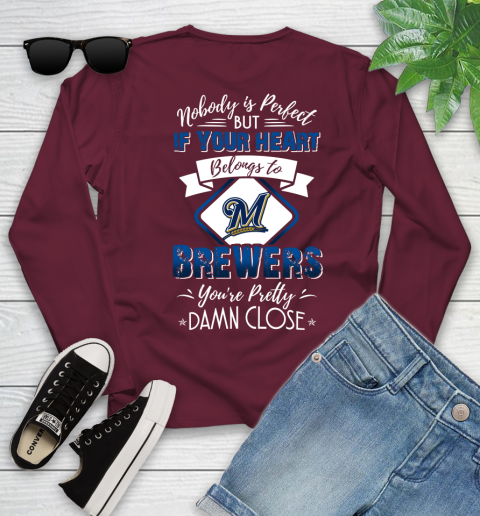 MLB Baseball Milwaukee Brewers Nobody Is Perfect But If Your Heart Belongs To Brewers You're Pretty Damn Close Shirt Youth Long Sleeve 6 MLB Baseball Milwaukee Brewers Nobody Is Perfect But If Your Heart Belongs To Brewers You're Pretty Damn Close Shirt Youth Long Sleeve - Image 6