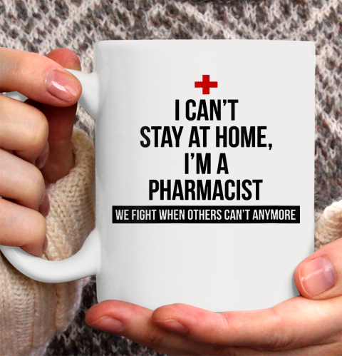 Nurse Shirt Womens I Can't Stay At Home I'm A Pharmacist T Shirt Ceramic Mug 15oz