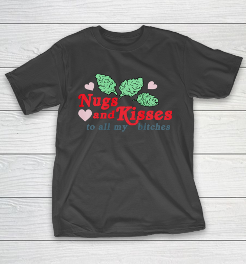 Nugs And Kisses To All My Bitches Shirt T-Shirt