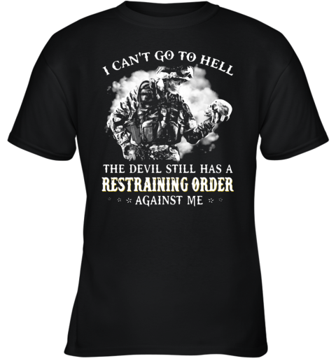 I Can'T Go To Hell The Devil Still Has A Restraining Order Against Me Youth T-Shirt