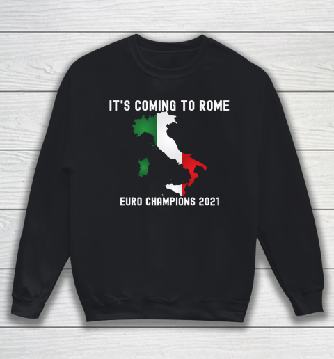 Italy, Euro champions, Italia soccer team, it's coming to Rome Sweatshirt