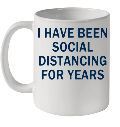 I Have Been Social Distancing For Years Ceramic Mug 11oz