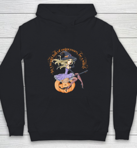 In a World Full of Princesses Be A Witch Women's Halloween Youth Hoodie